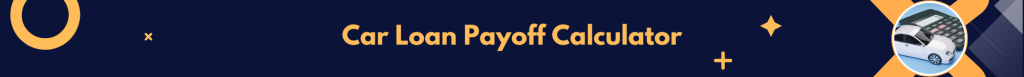Car Loan Payoff Calculator